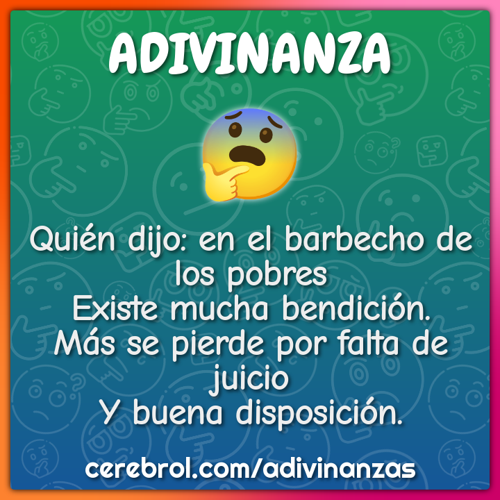 Quién dijo: en el barbecho de los pobres Existe mucha bendición. Más...