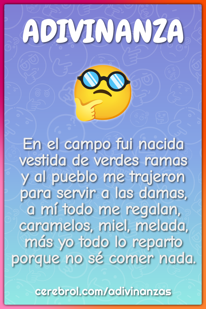 En el campo fui nacida vestida de verdes ramas y al pueblo me trajeron...