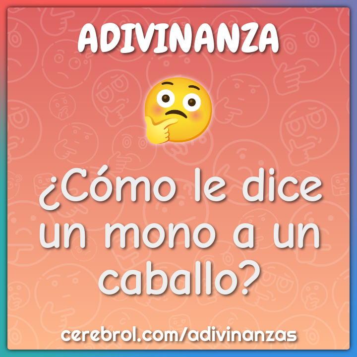 ¿Cómo le dice un mono a un caballo?