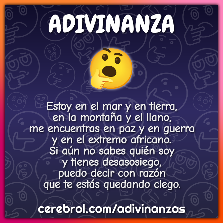 Estoy en el mar y en tierra, en la montaña y el llano, me encuentras...