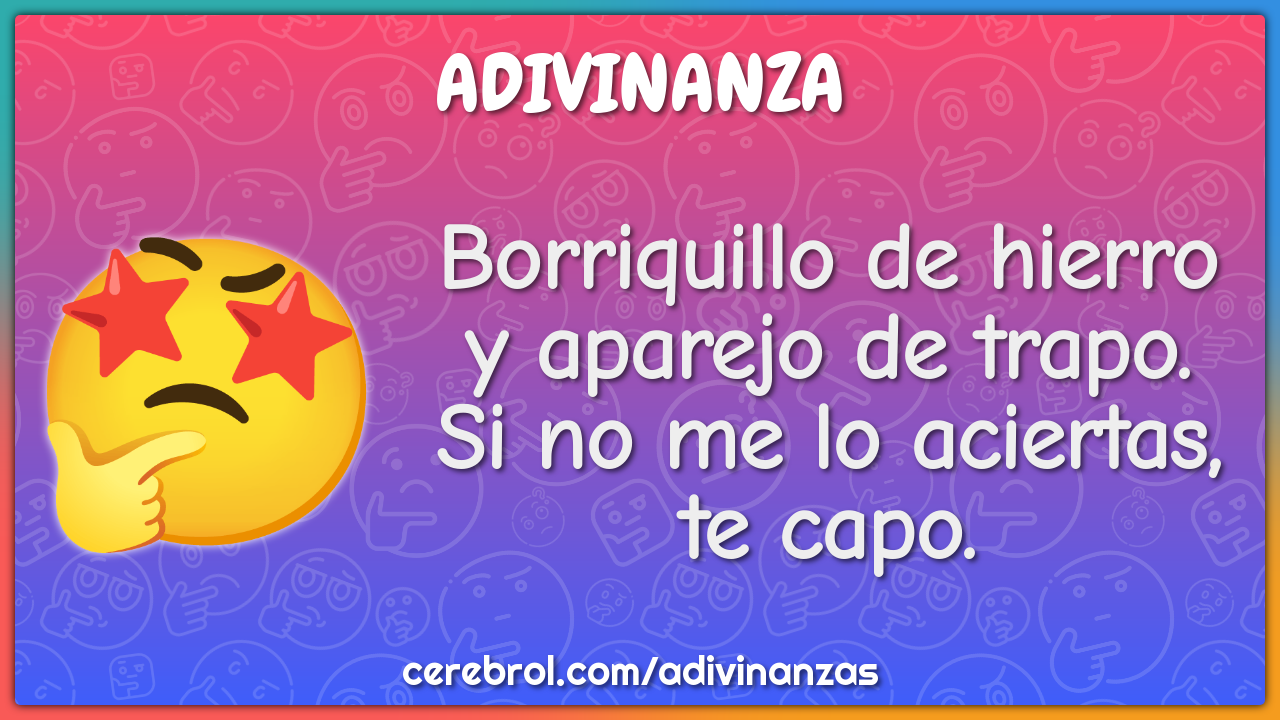 Borriquillo de hierro y aparejo de trapo. Si no me lo aciertas, te...