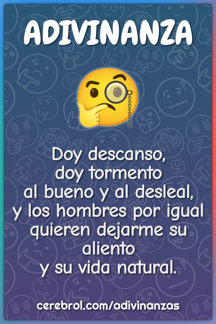 Doy descanso, doy tormento al bueno y al desleal, y los hombres por...