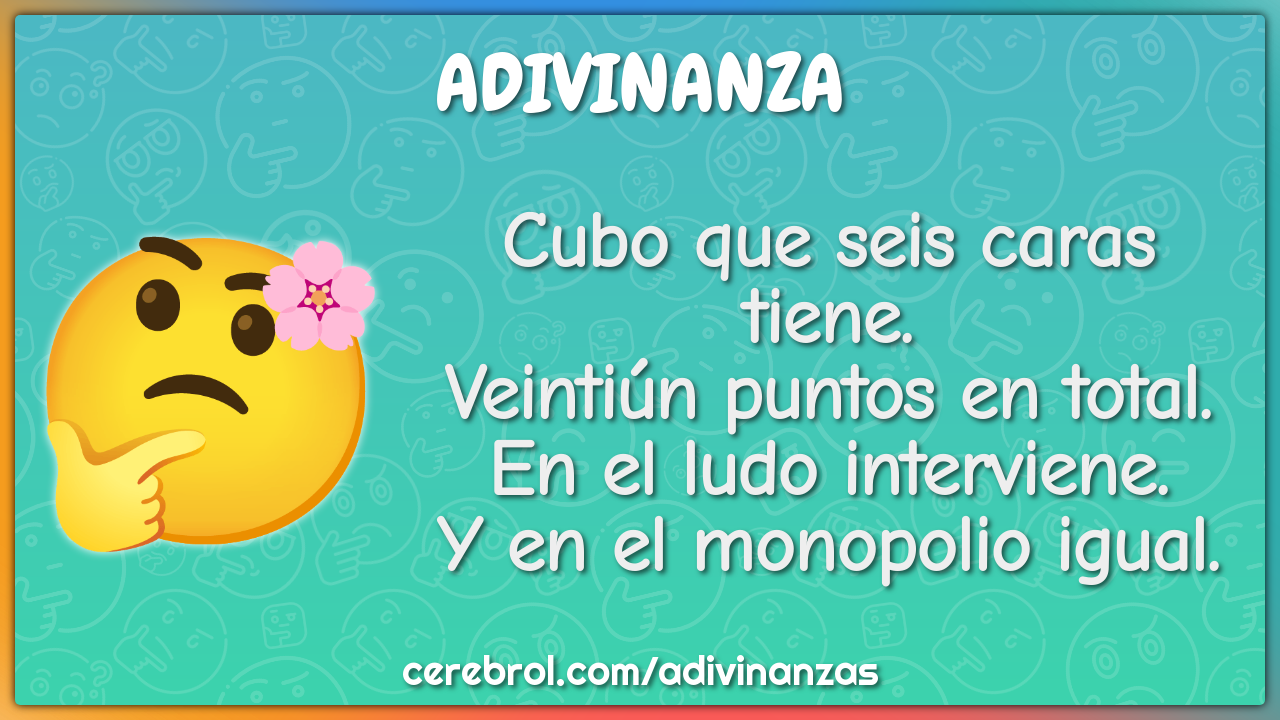 Cubo que seis caras tiene. Veintiún puntos en total. En el ludo...