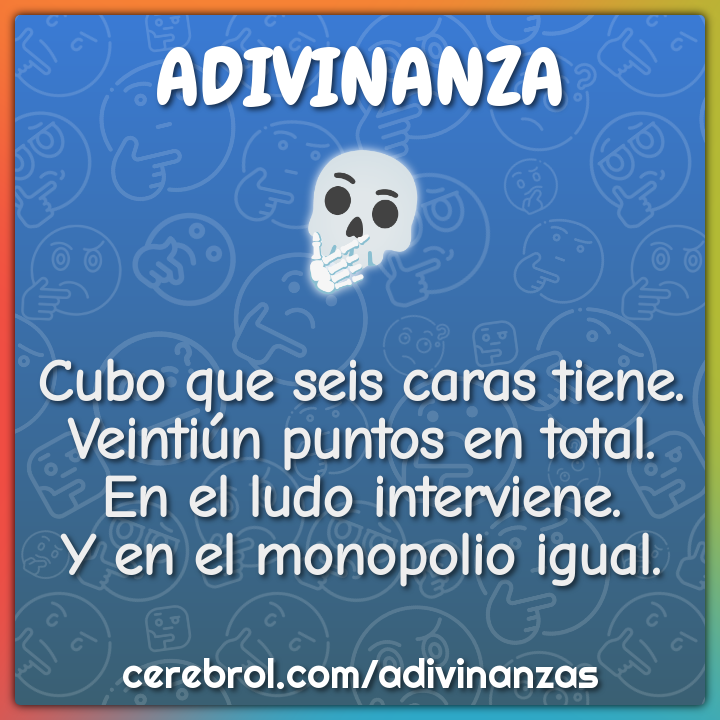 Cubo que seis caras tiene. Veintiún puntos en total. En el ludo...