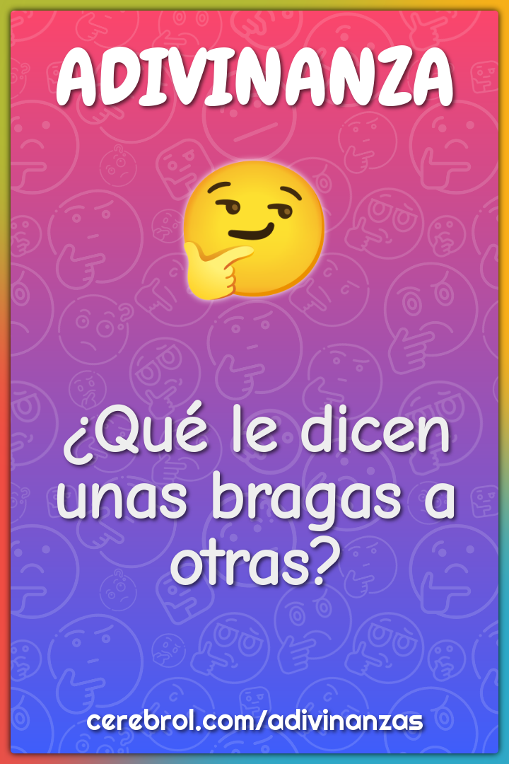 ¿Qué le dicen unas bragas a otras?