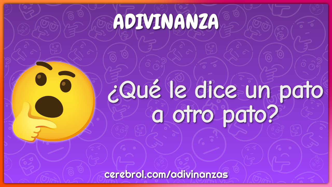 ¿Qué le dice un pato a otro pato?