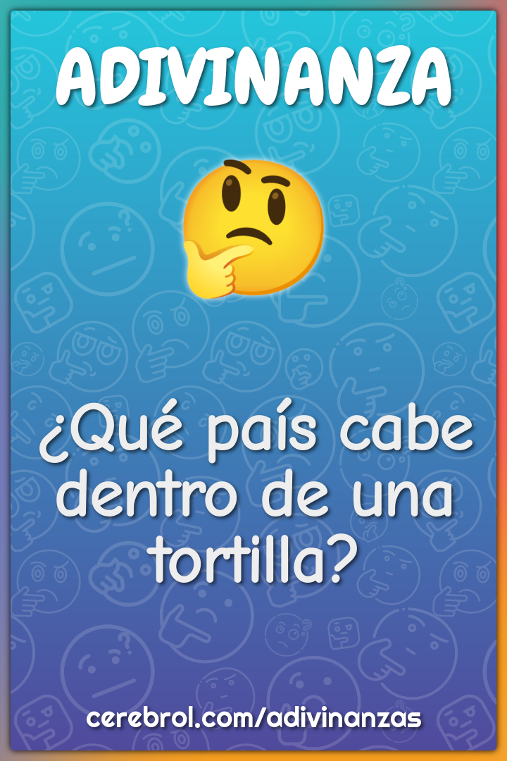 ¿Qué país cabe dentro de una tortilla?