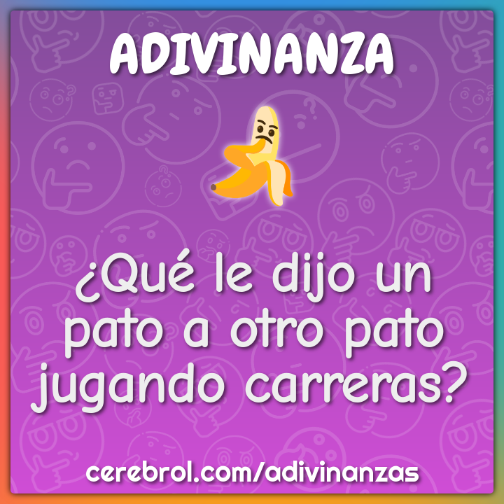 ¿Qué le dijo un pato a otro pato jugando carreras?