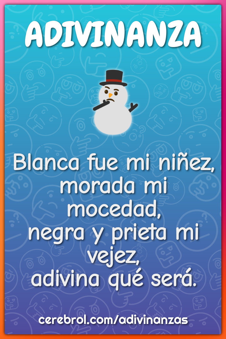 Blanca fue mi niñez, morada mi mocedad, negra y prieta mi vejez,...