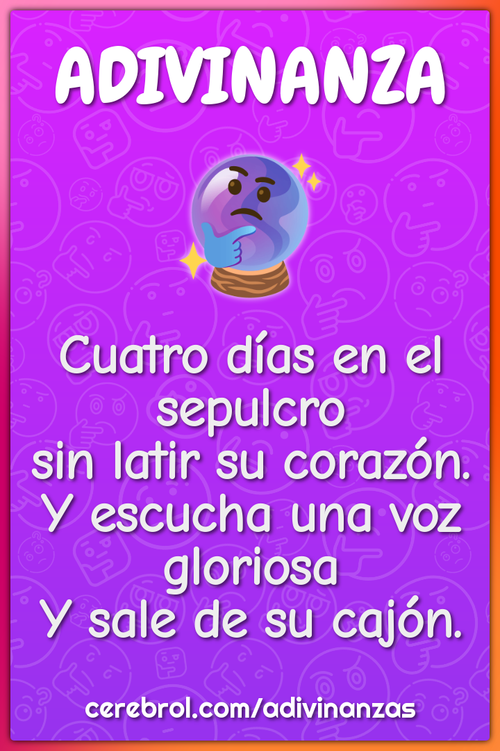 Cuatro días en el sepulcro sin latir su corazón. Y escucha una voz...