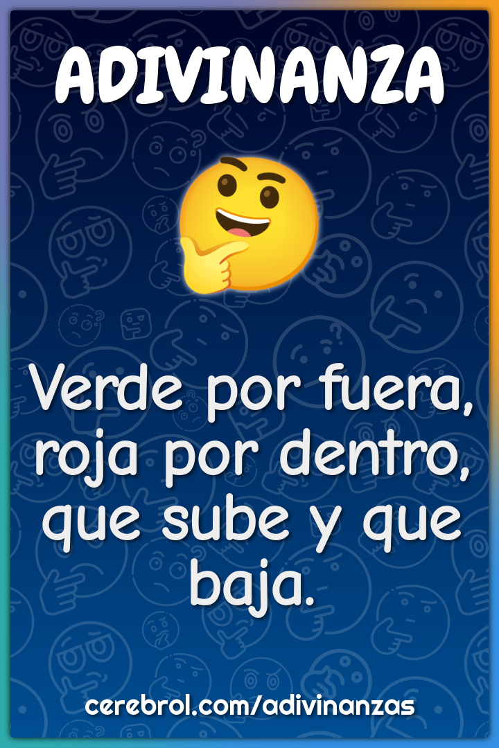 Verde por fuera, roja por dentro, que sube y que baja.