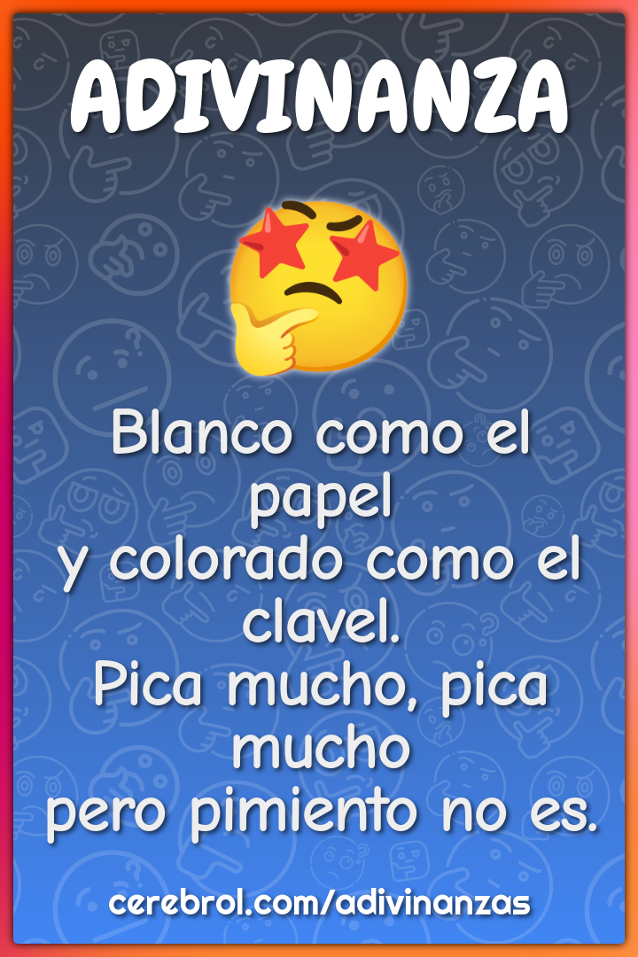 Blanco como el papel y colorado como el clavel. Pica mucho, pica mucho...