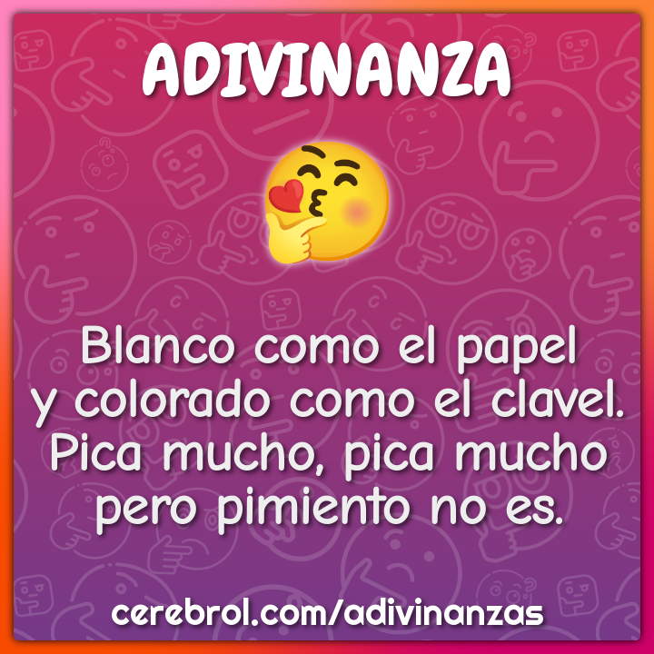 Blanco como el papel y colorado como el clavel. Pica mucho, pica mucho...