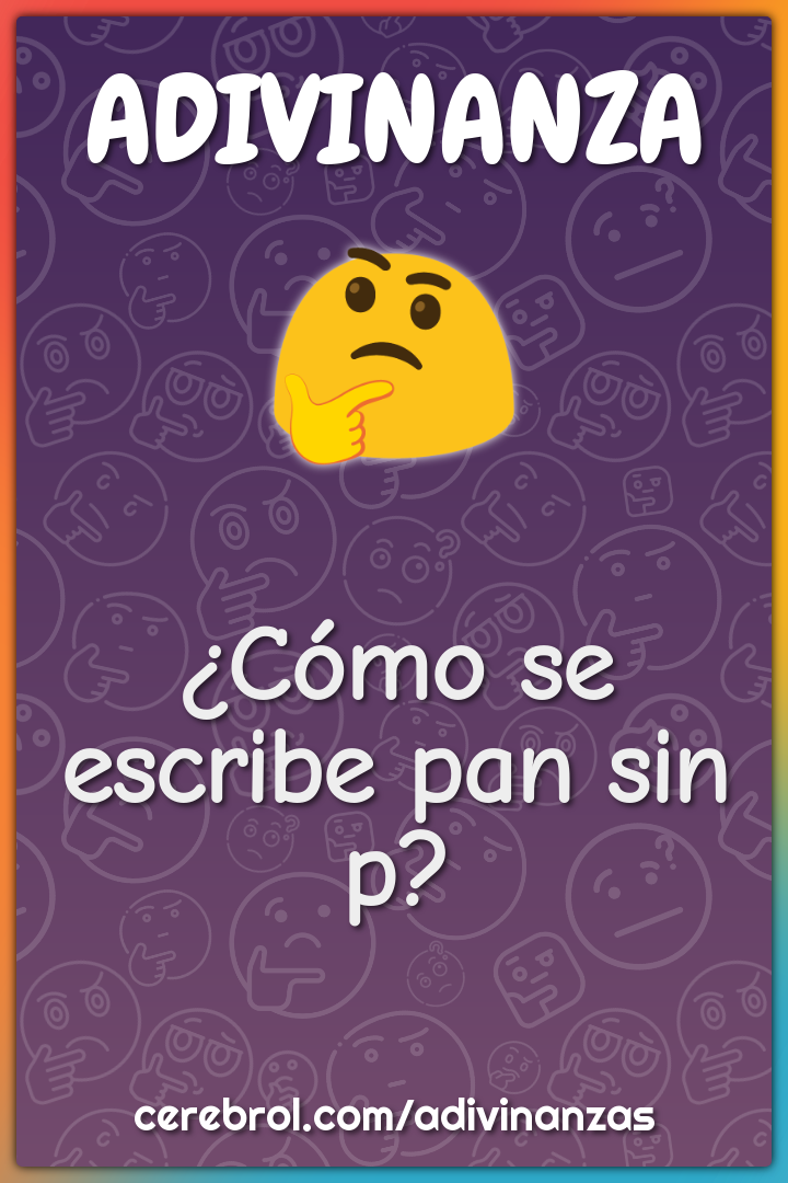 ¿Cómo se escribe pan sin p?