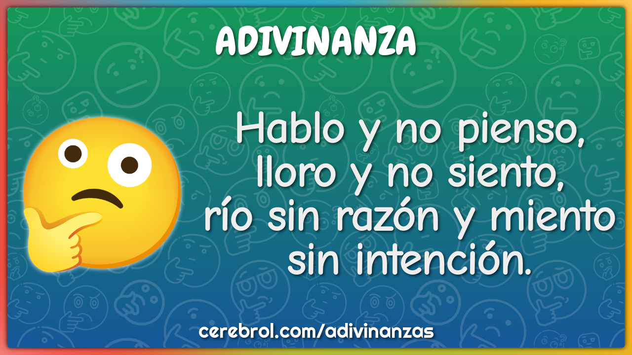 Hablo y no pienso, lloro y no siento, río sin razón y miento sin...