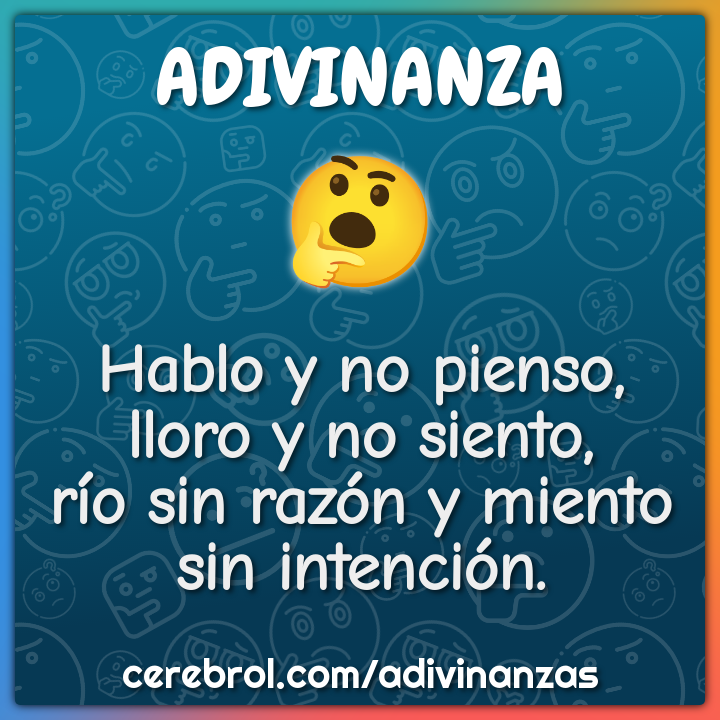 Hablo y no pienso, lloro y no siento, río sin razón y miento sin...