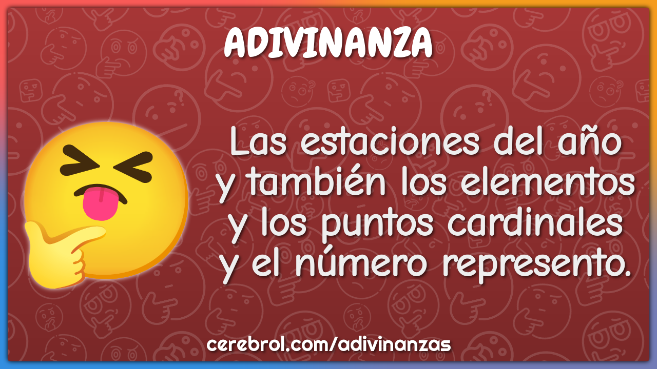 Las estaciones del año y también los elementos y los puntos cardinales...