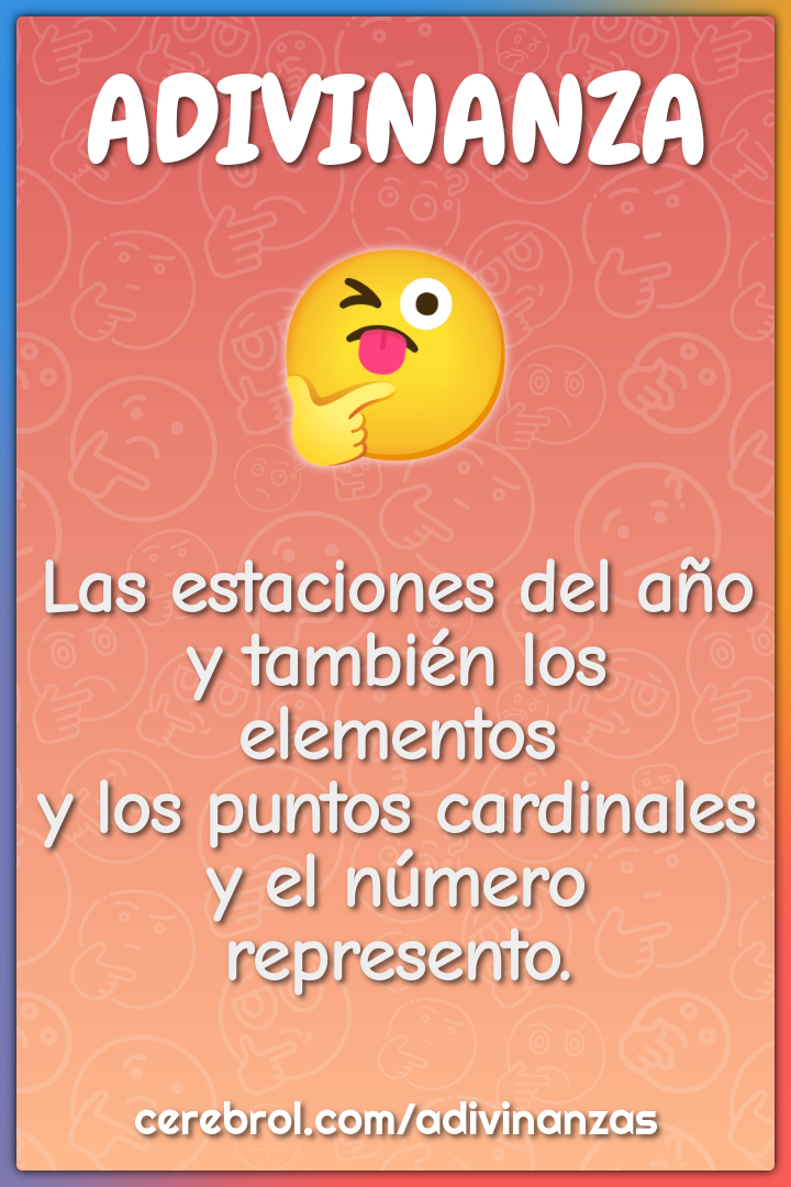 Las estaciones del año y también los elementos y los puntos cardinales...