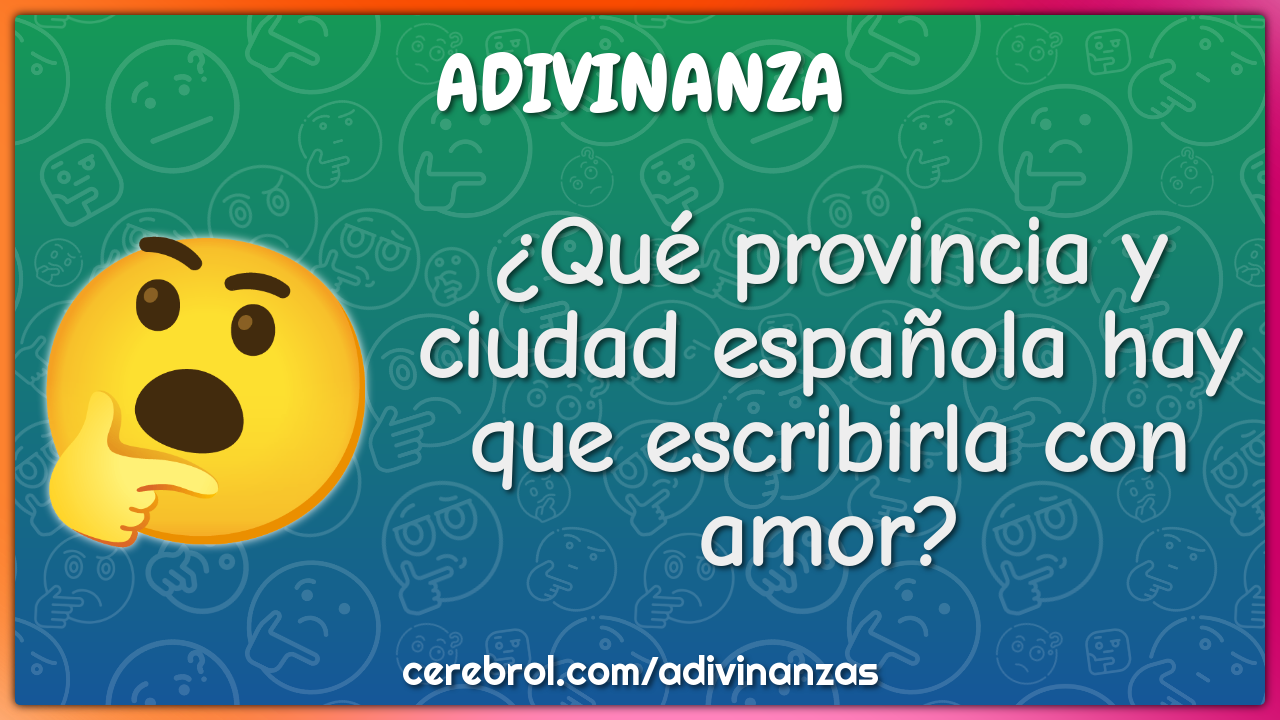 ¿Qué provincia y ciudad española hay que escribirla con amor?