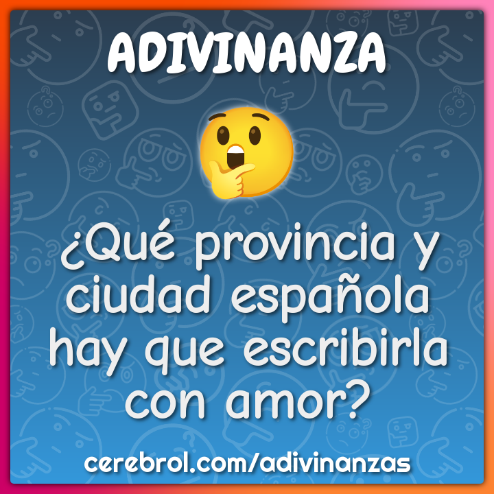 ¿Qué provincia y ciudad española hay que escribirla con amor?