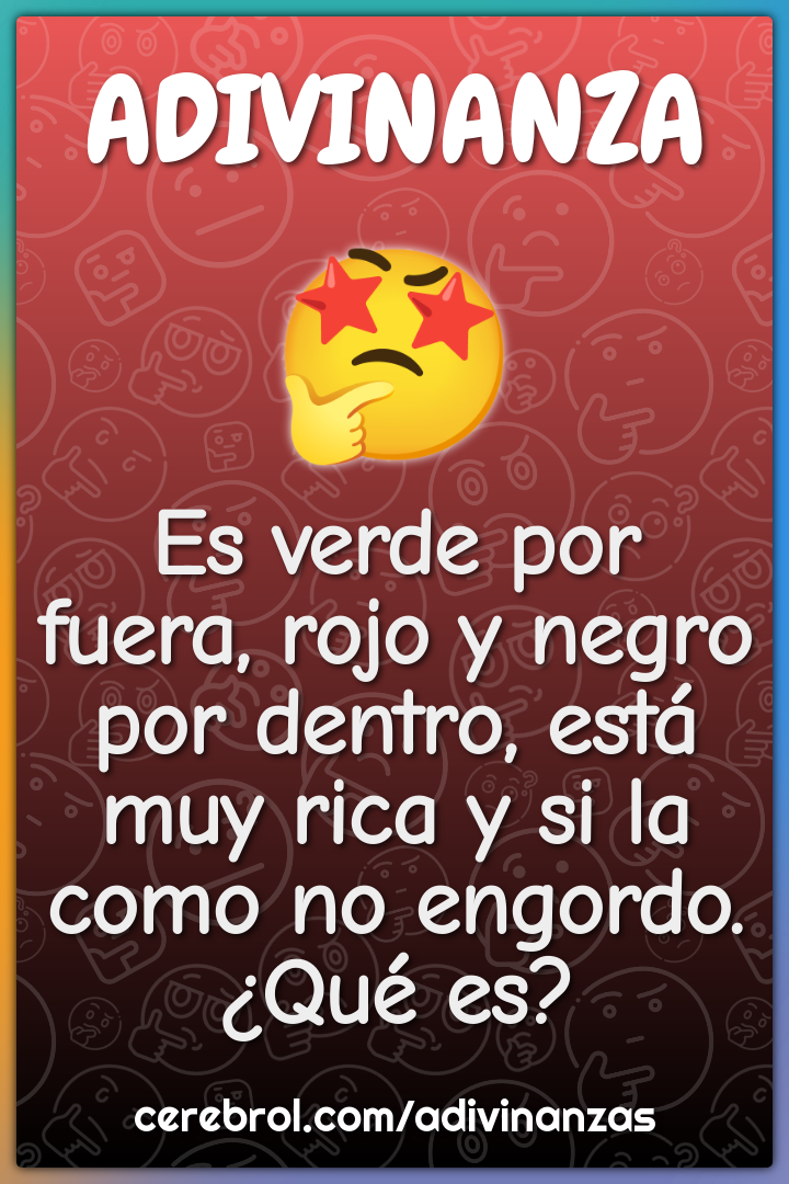 Es verde por fuera, rojo y negro por dentro, está muy rica y si la...