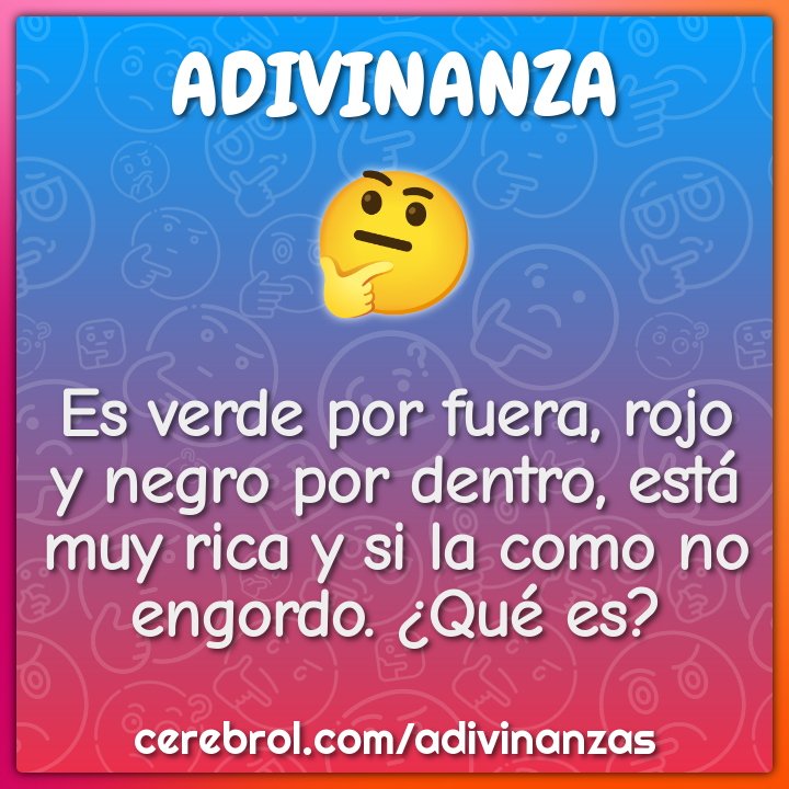 Es verde por fuera, rojo y negro por dentro, está muy rica y si la...