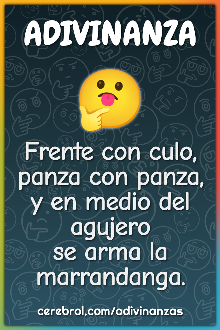 Frente con culo, panza con panza, y en medio del agujero se arma la...