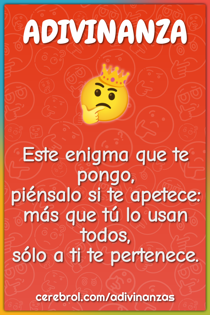 Este enigma que te pongo, piénsalo si te apetece: más que tú lo usan...