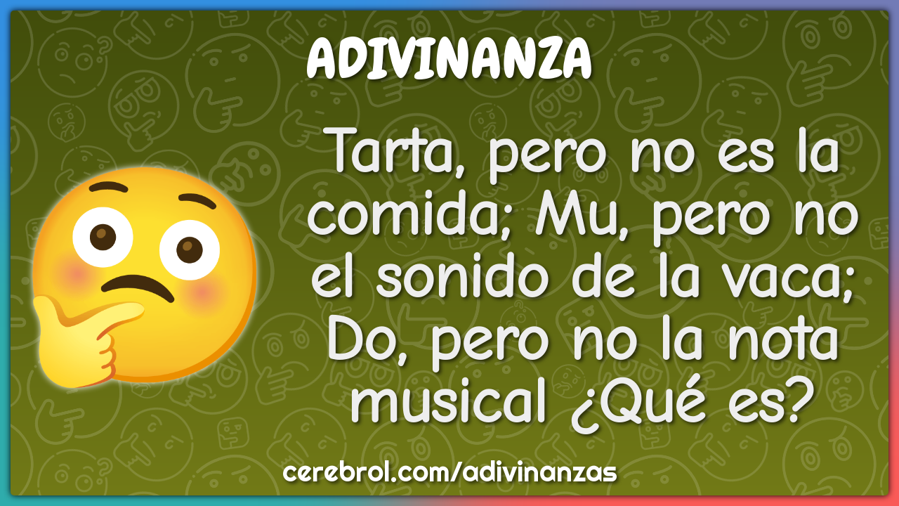 Tarta, pero no es la comida; Mu, pero no el sonido de la vaca; Do,...