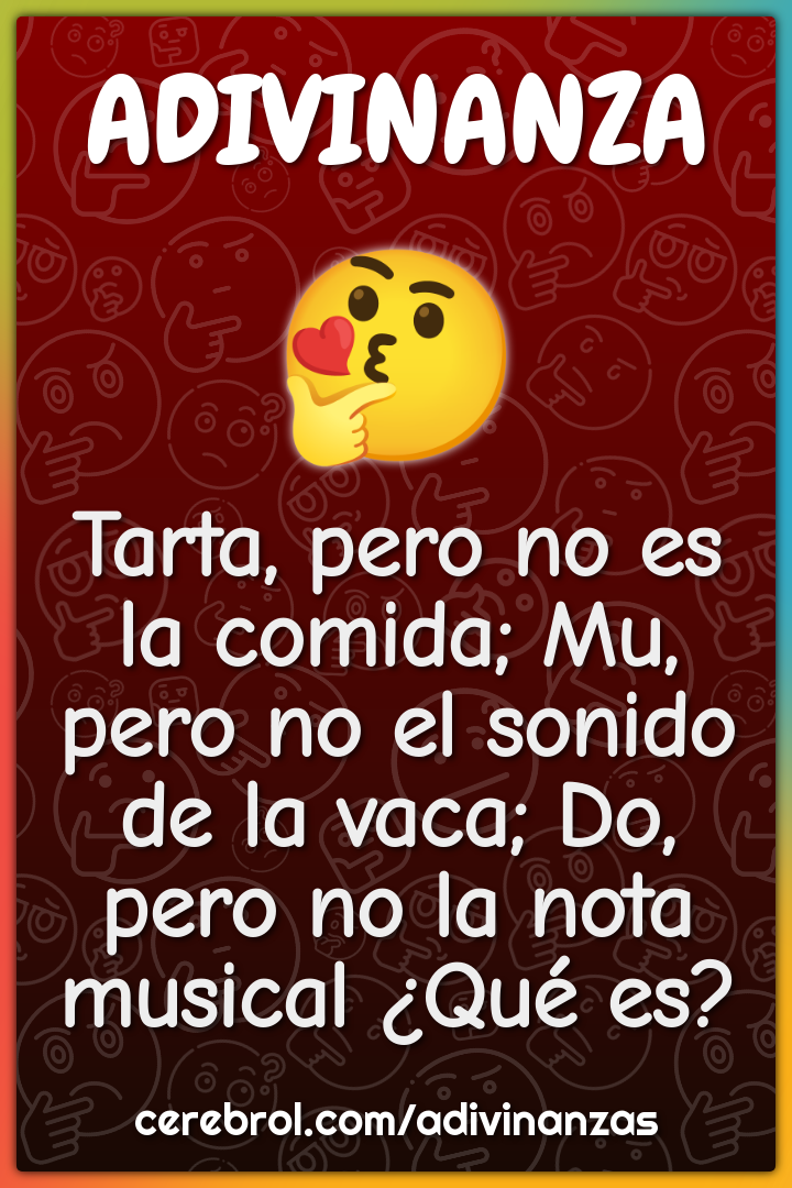 Tarta, pero no es la comida; Mu, pero no el sonido de la vaca; Do,...