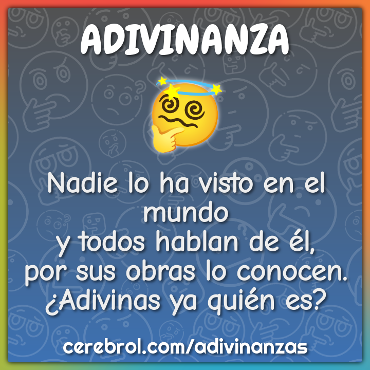 Nadie lo ha visto en el mundo y todos hablan de él, por sus obras lo...
