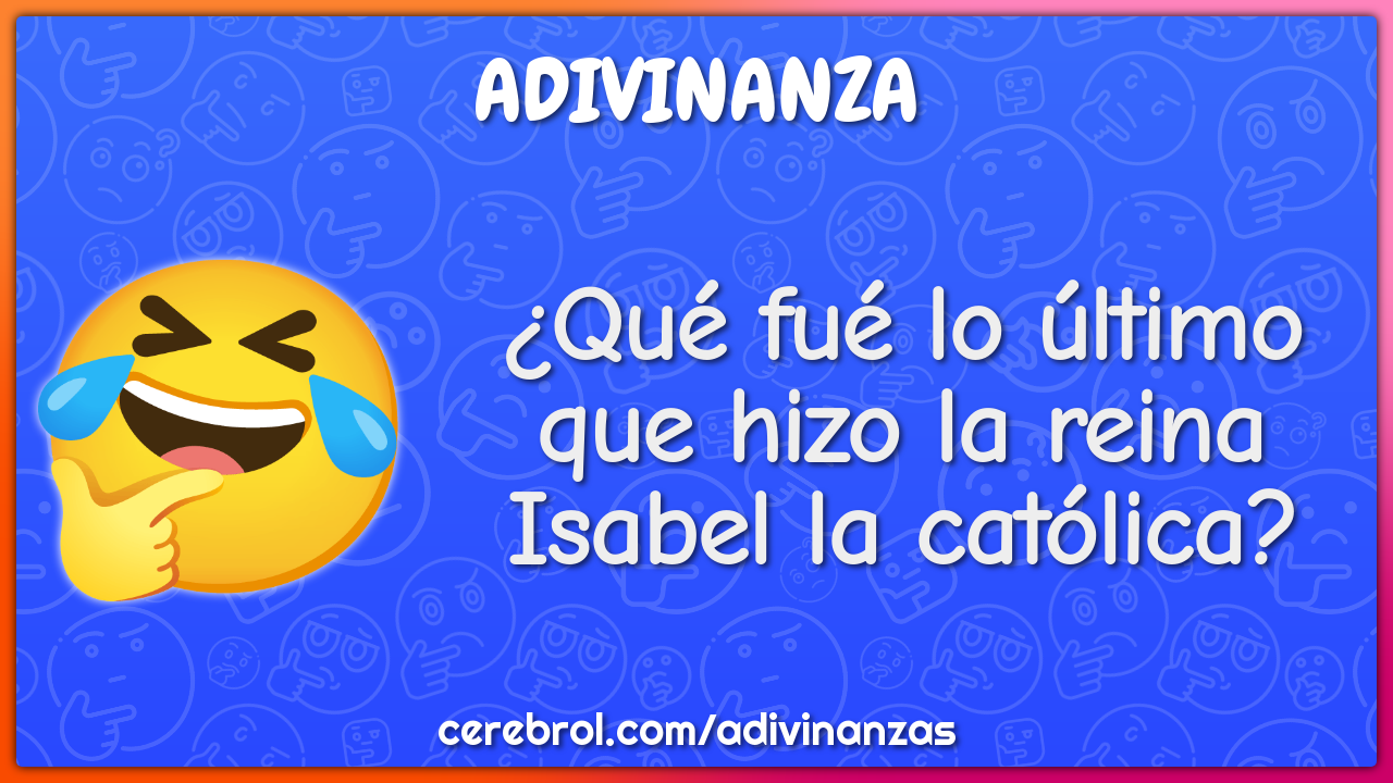 ¿Qué fué lo último que hizo la reina Isabel la católica?