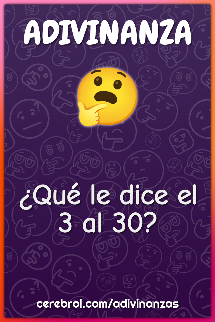 ¿Qué le dice el 3 al 30?