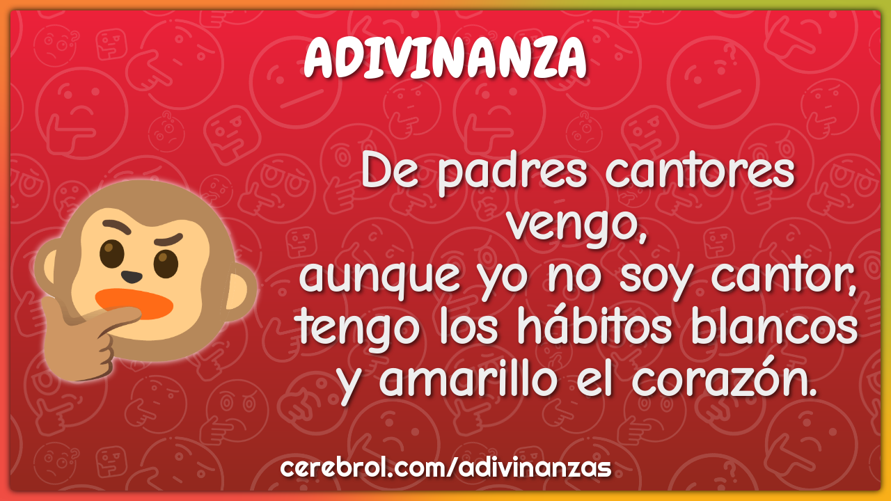 De padres cantores vengo, aunque yo no soy cantor, tengo los hábitos...