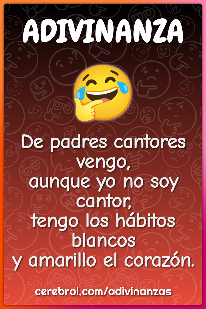 De padres cantores vengo, aunque yo no soy cantor, tengo los hábitos...