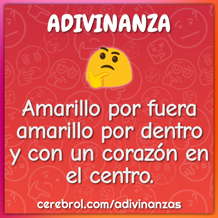 Amarillo por fuera
amarillo por dentro
y con un corazón en el centro.