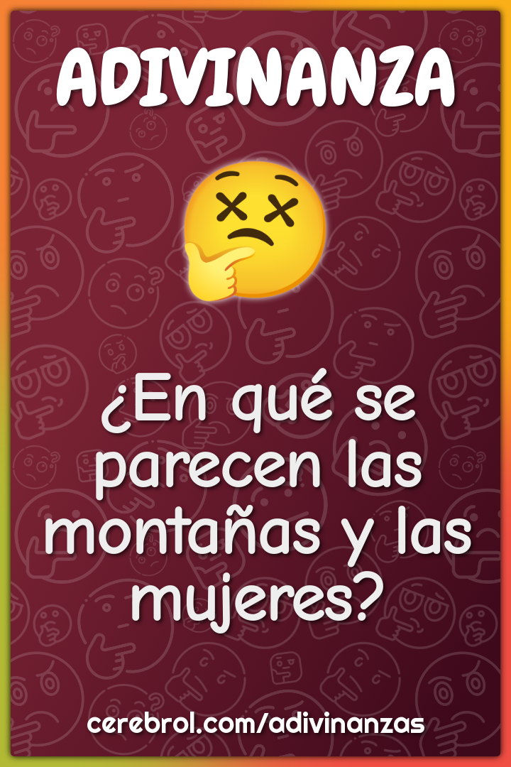 ¿En qué se parecen las montañas y las mujeres?