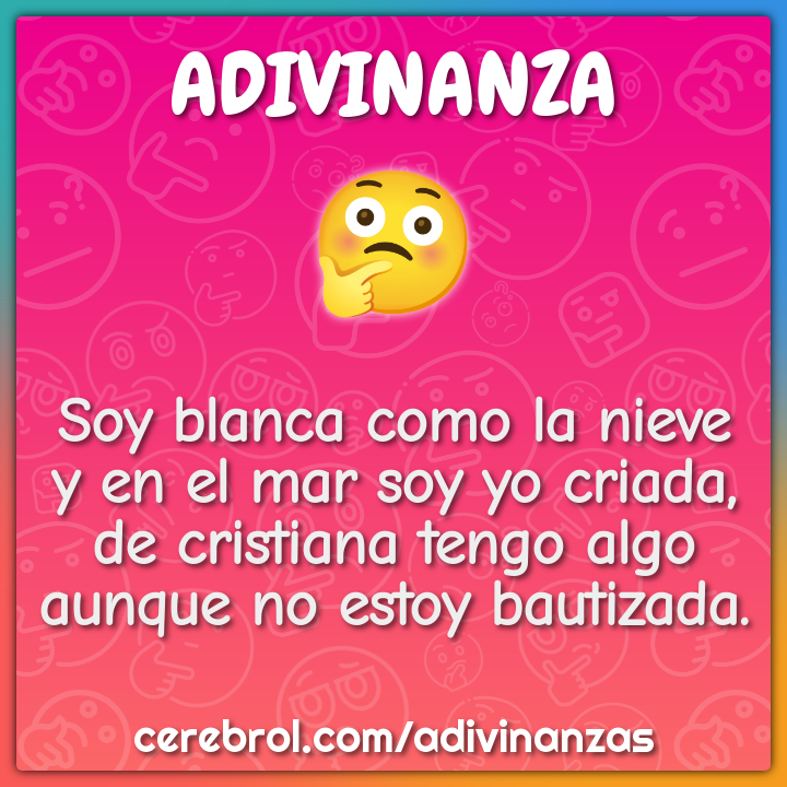 Soy blanca como la nieve y en el mar soy yo criada, de cristiana tengo...