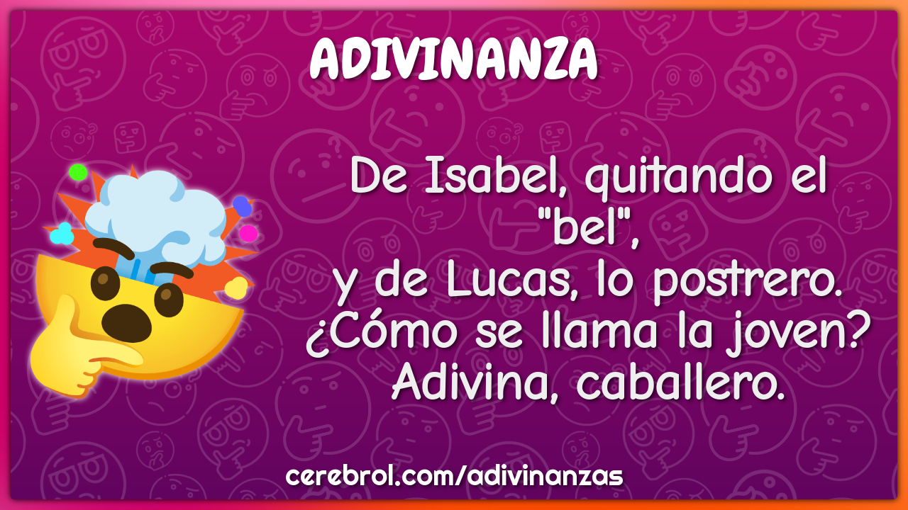 De Isabel, quitando el "bel", y de Lucas, lo postrero. ¿Cómo se llama...