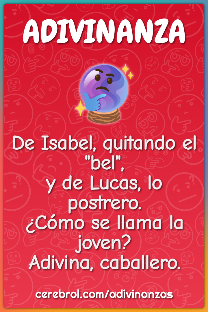 De Isabel, quitando el "bel", y de Lucas, lo postrero. ¿Cómo se llama...