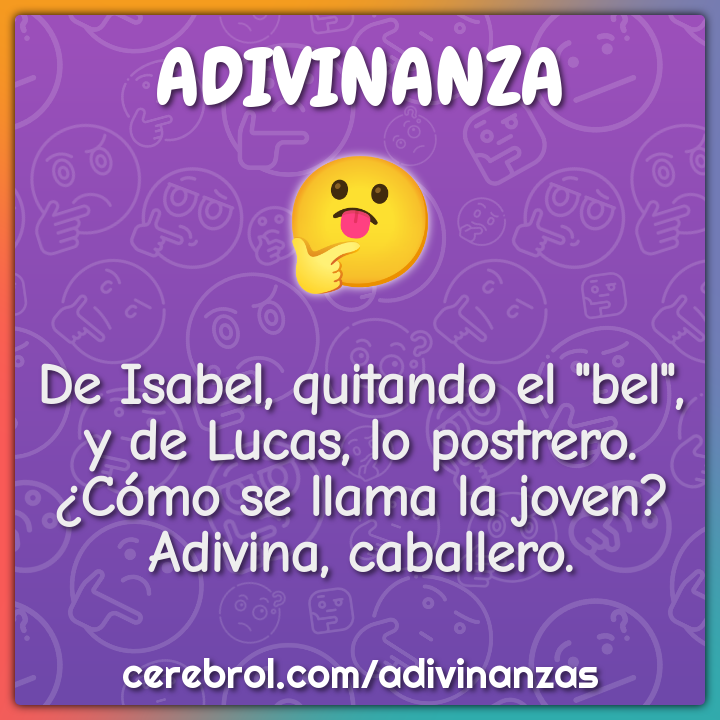 De Isabel, quitando el "bel", y de Lucas, lo postrero. ¿Cómo se llama...