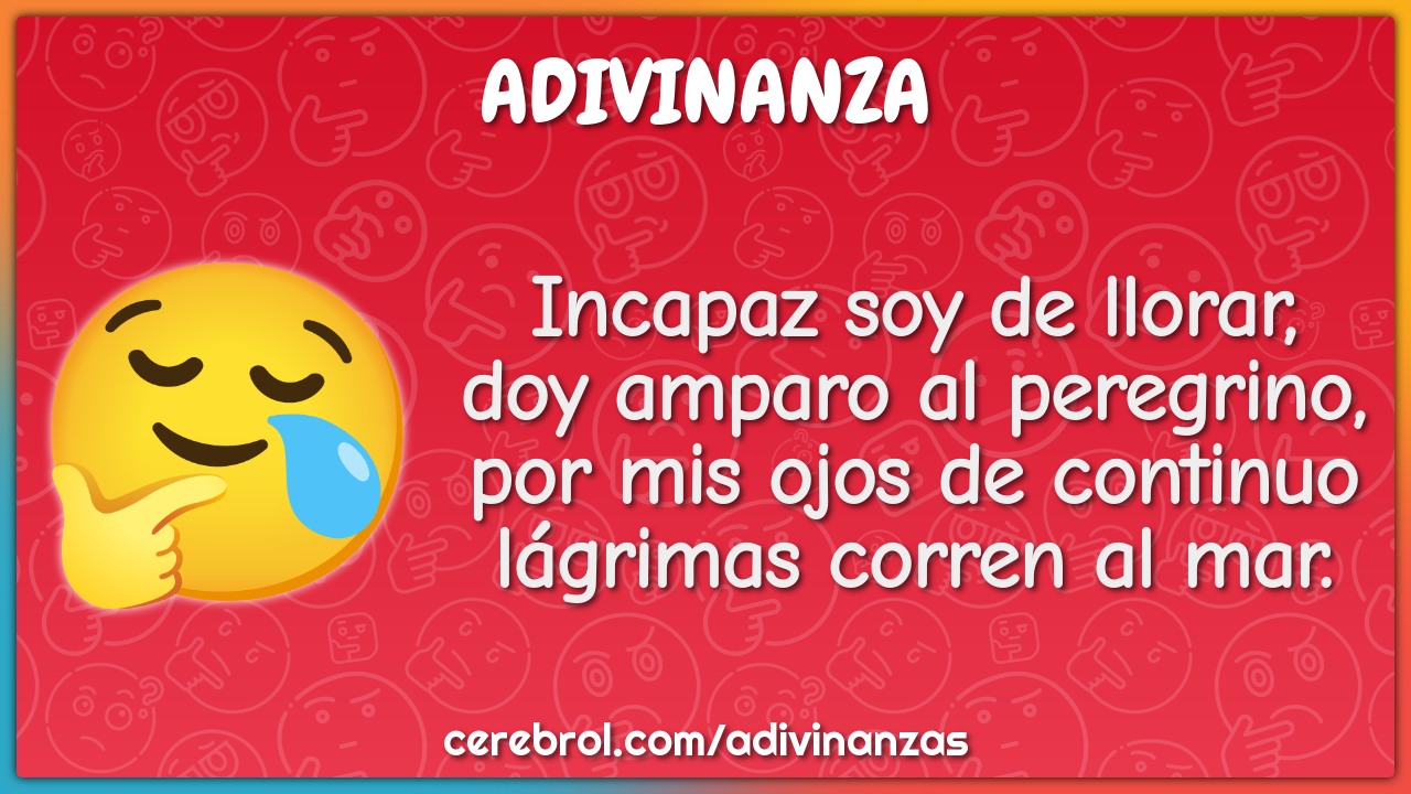 Incapaz soy de llorar, doy amparo al peregrino, por mis ojos de...