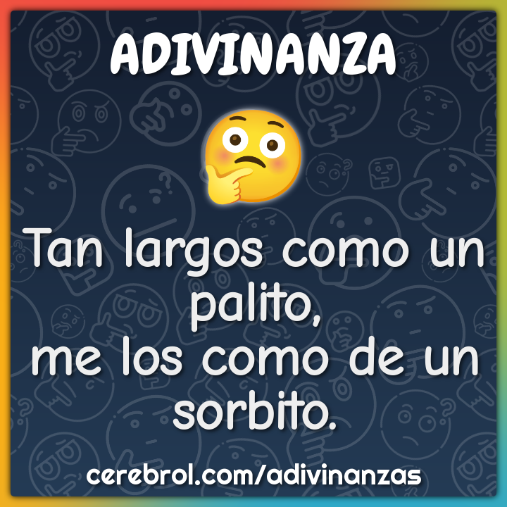 Tan largos como un palito,
me los como de un sorbito.