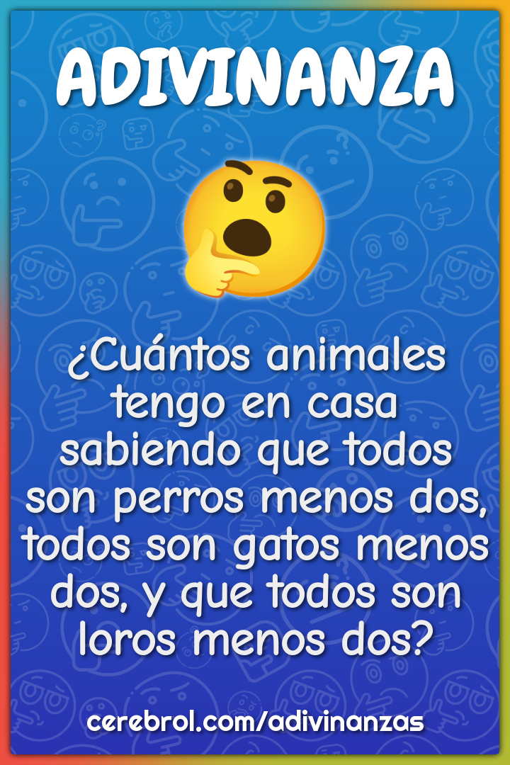 ¿Cuántos animales tengo en casa sabiendo que todos son perros menos...