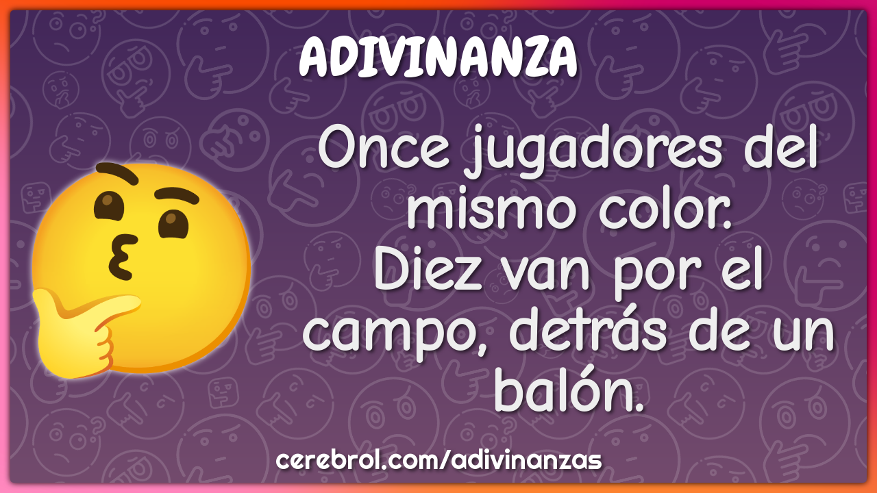 Once jugadores del mismo color. Diez van por el campo, detrás de un...