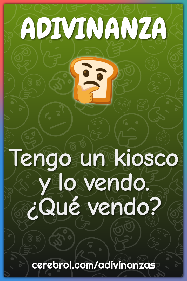 Tengo un kiosco y lo vendo. ¿Qué vendo?