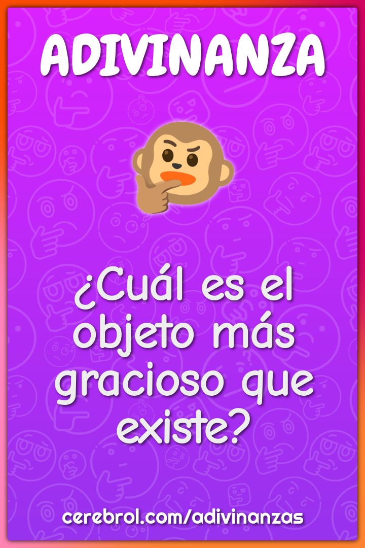 ¿Cuál es el objeto más gracioso que existe?