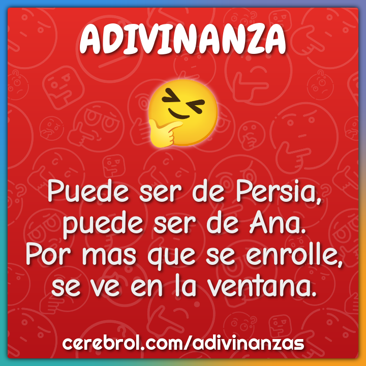Puede ser de Persia, puede ser de Ana. Por mas que se enrolle, se ve...