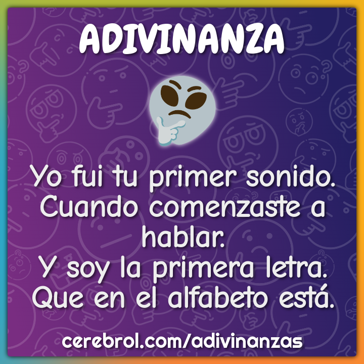 Yo fui tu primer sonido. Cuando comenzaste a hablar. Y soy la primera...