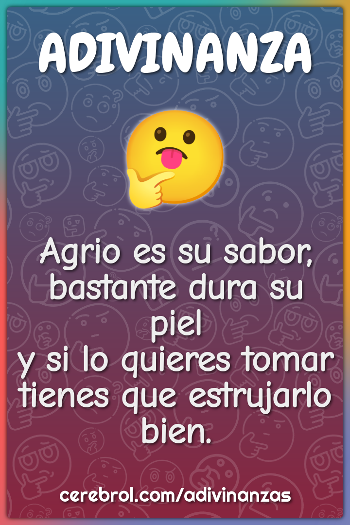 Agrio es su sabor, bastante dura su piel y si lo quieres tomar tienes...